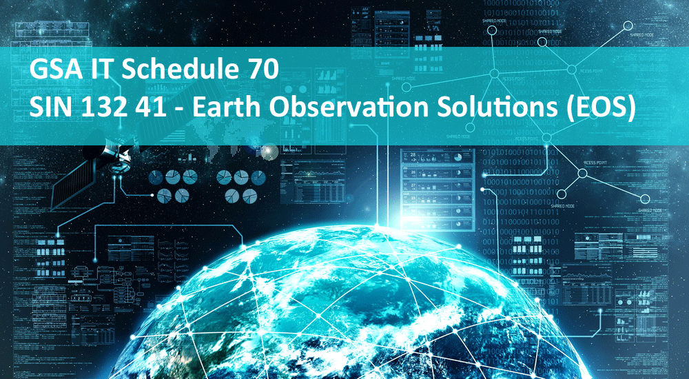 GSA IT Schedule 70 SIN 132 41 Earth Observation Solutions